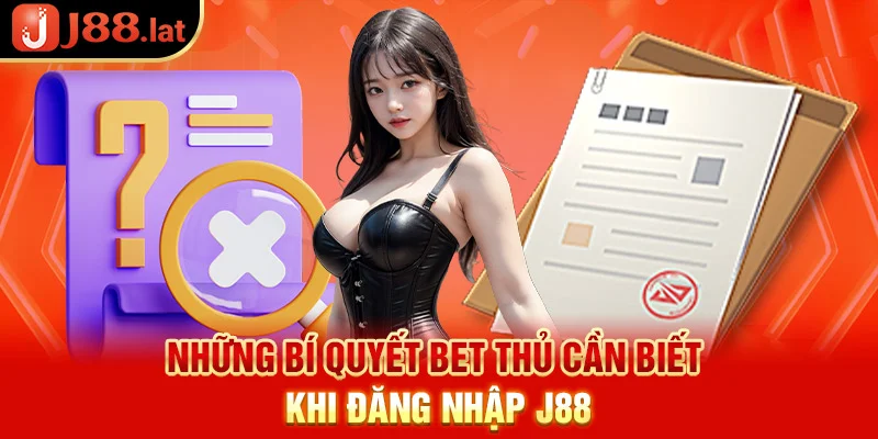 Những bí quyết bet thủ cần biết khi J88 đăng nhập