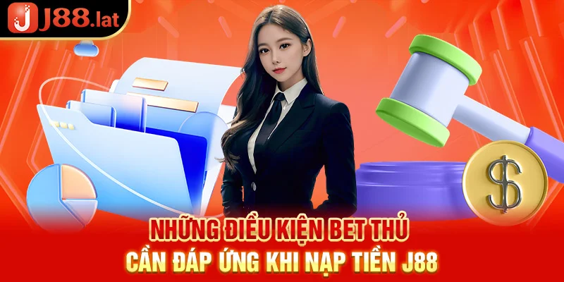 Nạp tiền J88 – Thao tác đơn giản chỉ với 3 bước cơ bản Những điều kiện bet thủ cần đáp ứng khi nạp tiền J88